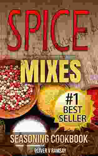 Spice Mixes: Seasoning Cookbook: The Definitive Guide To Mixing Herbs Spices To Make Amazing Mixes And Seasonings (Seasonings Spice Rubs Mixing Spices Creating Spice Mixes Creating Herb Mixes)