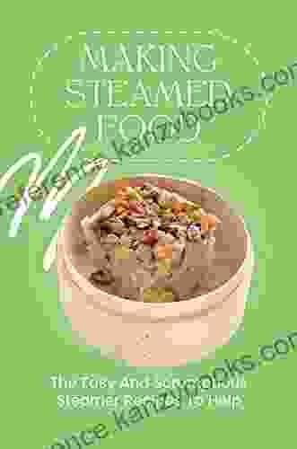 Making Steamed Food: The Easy And Scrumptious Steamer Recipes To Help: Steamer Drink Recipes