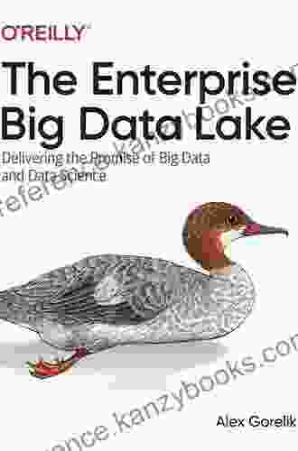 The Enterprise Big Data Lake: Delivering The Promise Of Big Data And Data Science