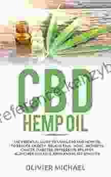 CBD HEMP OIL: THE ESSENTIAL GUIDE TO USING CBD AND HEMP OIL TO REDUCE ANXIETY RELIEVE PAIN ACNE ARTHRITIS CANCER DIABETES DEPRESSION EPILEPSY ALZHEIMER DISEASES ADHD AND HEART BENEFITS