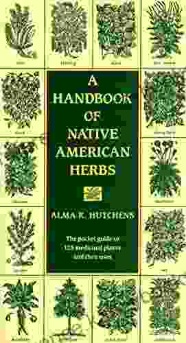 A Handbook Of Native American Herbs: The Pocket Guide To 125 Medicinal Plants And Their Uses (Healing Arts)