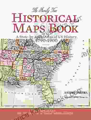 The Family Tree Historical Maps Book: A State by State Atlas of US History 1790 1900