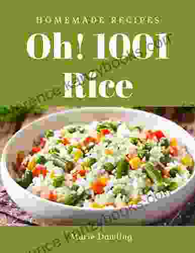 Oh 1001 Homemade Rice Recipes: Greatest Homemade Rice Cookbook Of All Time