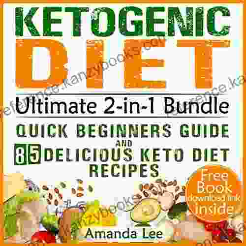 Ketogenic Diet Ultimate 2 In 1 Bundle Quick Beginners Guide And 85 Delicious Keto Diet Recipes: Perfect For Fast Weight Loss And Beating Diabetes Activation Life: Keto Diet And Intermittent Fasting)