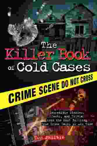 The Killer of Cold Cases: Incredible Stories Facts and Trivia from the Most Baffling True Crime Cases of All Time (The Killer 0)