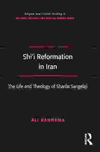 Shi I Reformation In Iran: The Life And Theology Of Shari At Sangelaji (Routledge New Critical Thinking In Religion Theology And Biblical Studies)