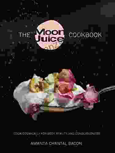 The Moon Juice Cookbook: Cook Cosmically For Body Beauty And Consciousness