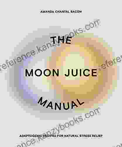 The Moon Juice Manual: Adaptogenic Recipes For Natural Stress Relief