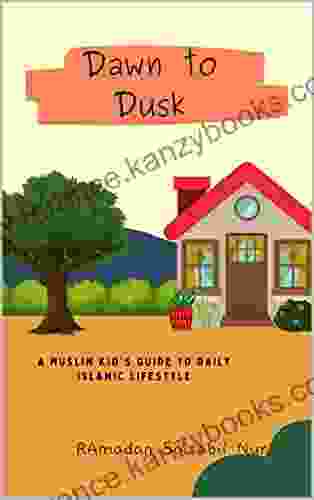 Dawn To Dusk: A Muslim Kid S Guide To Daily Islamic Lifestyle Islamic Lessons For Muslim Children (Islamic Lessons For Kids)