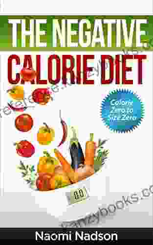 Negative Calorie Diet:Calorie Zero To Size Zero : (Negative Calorie Negative Calorie Diet The Negative Calorie Diet Negative Calorie Foods Negative Calorie In A Week The Negative Calorie Diet Book)