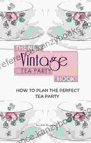 The New Vintage Tea Party Book: How To Plan The Perfect Tea Party