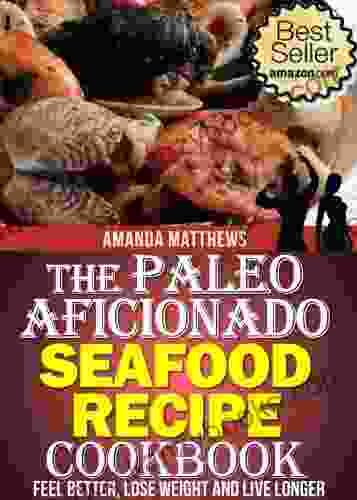 The Paleo Aficionado Seafood Recipe Cookbook (The Paleo Diet Meal Recipe Cookbooks 9)