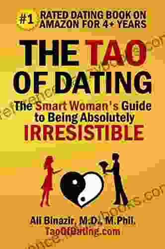 The Tao Of Dating: The Smart Woman S Guide To Being Absolutely Irresistible