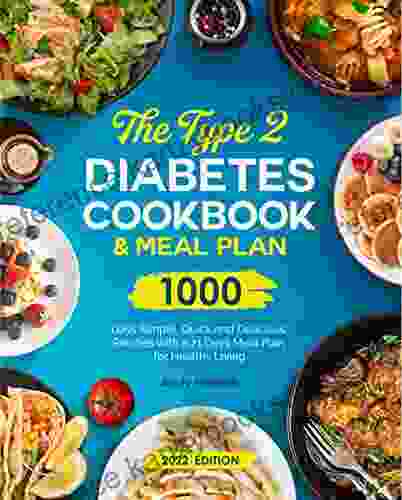 The Type 2 Diabetes Cookbook and Meal Plan: 1000 Days Simple Quick and Delicious Recipes with a 21 Days Meal Plan for Healthy Living