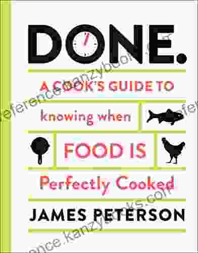 Done : A Cook S Guide To Knowing When Food Is Perfectly Cooked