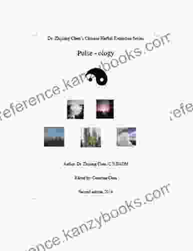 Pulse Ology Dr Zhijiang Chen S Chinese Herbal Remedies Series: This Includes Definition Location Time Methods Principles Purpose Physiology Pathogenesis And Normal Pulse Indication