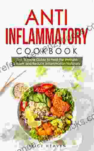 Anti Inflammatory Cookbook: The Ultimate Guide To Heal The Immune System And Reduce Inflammation Naturally (Anti Inflammatory Diet 1)