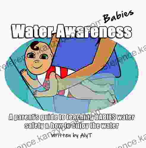 Water Awareness Babies: A Parent S Guide To Teaching BABIES Water Safety And How To Enjoy The Water (Water Awareness For Infants 2)