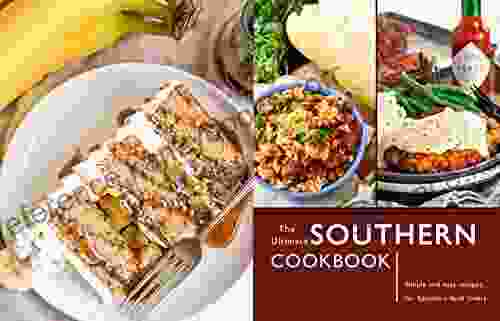 The Ultimate Southern Cookbook: Simple And Easy Recipes For Southern Food Lovers