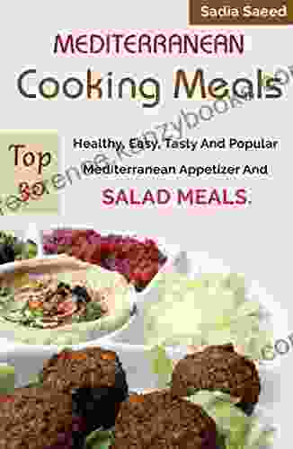 Mediterranean Food: Top 30 Healthy Easy Tasty And Popular Mediterranean Appetizer And Salad Meals