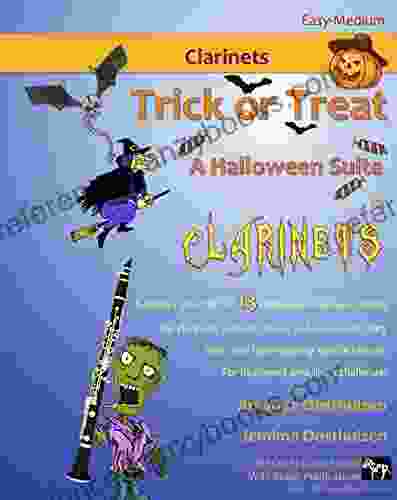 Trick Or Treat A Halloween Suite For Clarinets: A Spooky Mix Of 13 Original And Classical Duets And Solos For Clarinets Mostly Below The Break