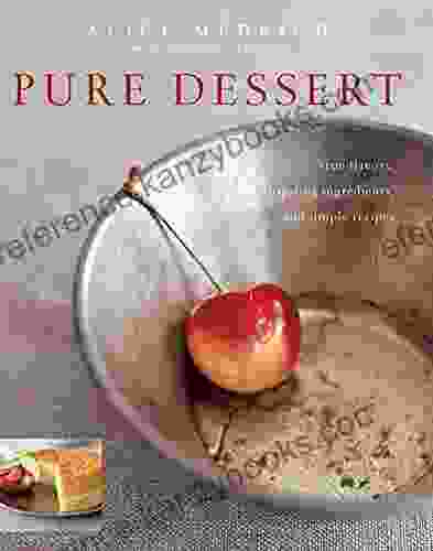 Pure Dessert: True Flavors Inspiring Ingredients And Simple Recipes