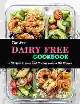 The New Dairy Free Cookbook: +100 Quick Easy And Healthy Instant Pot Recipes