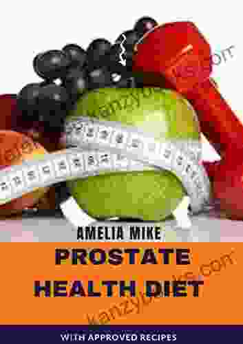 Prostate Health Diet: With Approved Recipes