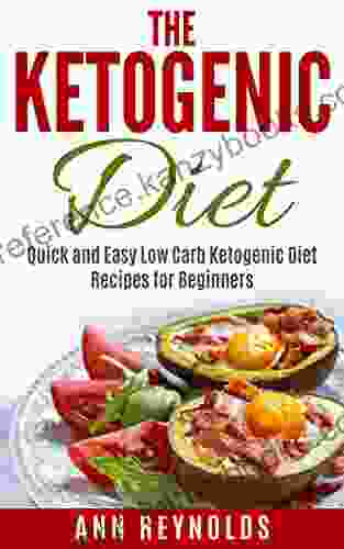 The Ketogenic Diet: Quick And Easy Low Carb Ketogenic Diet Recipes For Beginners