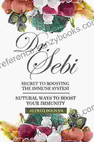 DR SEBI : SECRET TO BOOST IMMUNE SYSTEM WITH HERBS NATURAL WAYS TO BOOST YOUR IMMUNITY (Dr Sebi Collections)