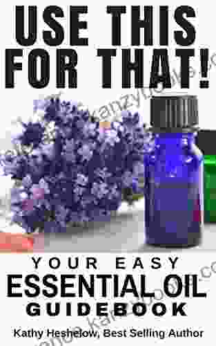 USE THIS FOR THAT: Your Easy Essential Oil Guidebook