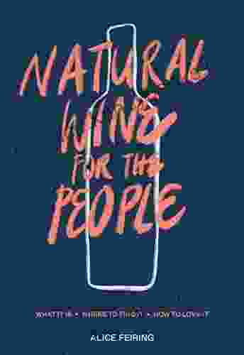 Natural Wine For The People: What It Is Where To Find It How To Love It