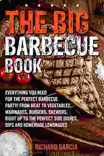 The Big Barbecue Book: Everything You Need For The Perfect Barbecue Party From Meat To Vegetables Marinades Burgers Skewers Right Up To The Perfect Side Dishes Dips And Homemade Lemonades