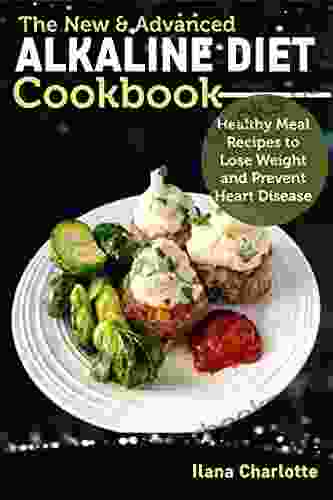 The New Advanced Alkaline Diet Cookbook: Healthy Meal Recipes to Lose Weight and Prevent Heart Disease