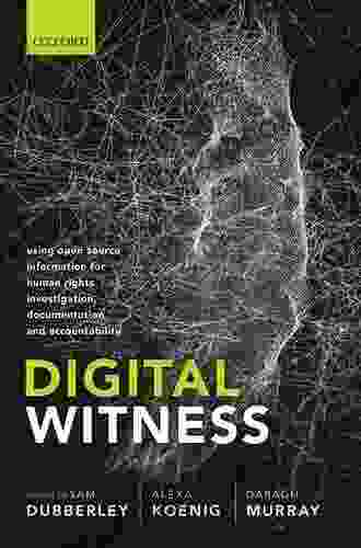Digital Witness: Using Open Source Information For Human Rights Investigation Documentation And Accountability