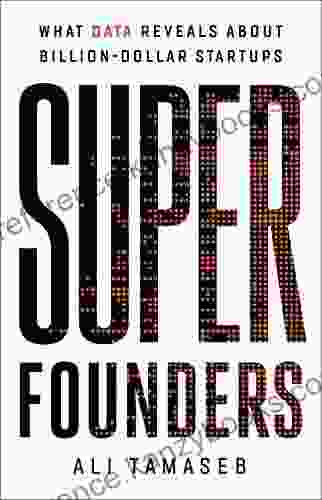 Super Founders: What Data Reveals About Billion Dollar Startups